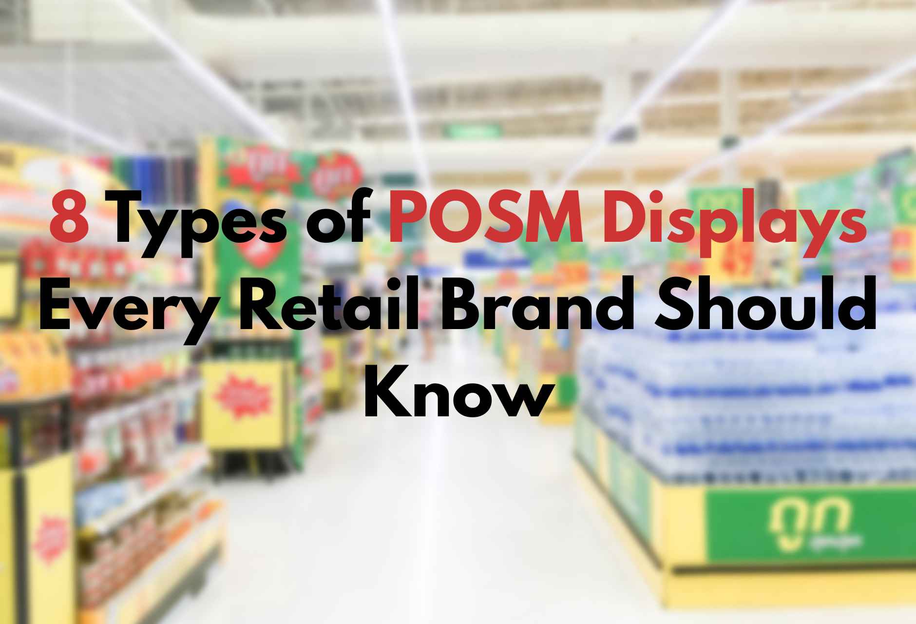 8 Types of POSM Displays Every Retail Brand Should Know